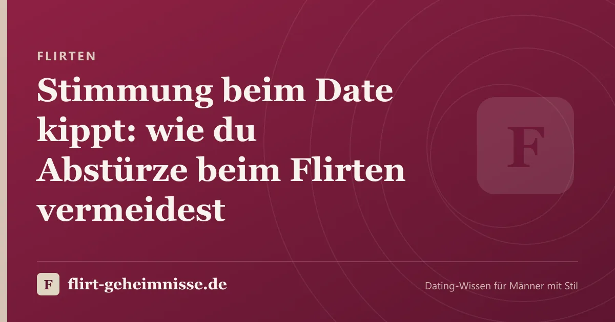 Flirten: Stimmung beim Date kippt: wie du Abstürze beim Flirten vermeidest