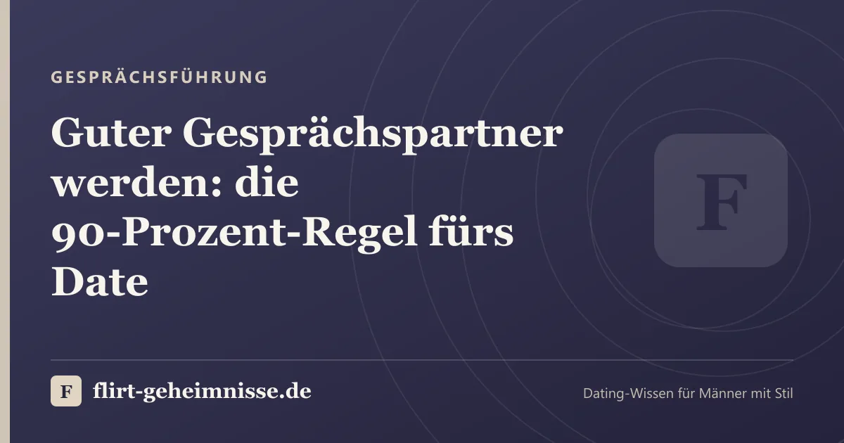 Gesprächsführung: Guter Gesprächspartner werden: die 90-Prozent-Regel fürs Date