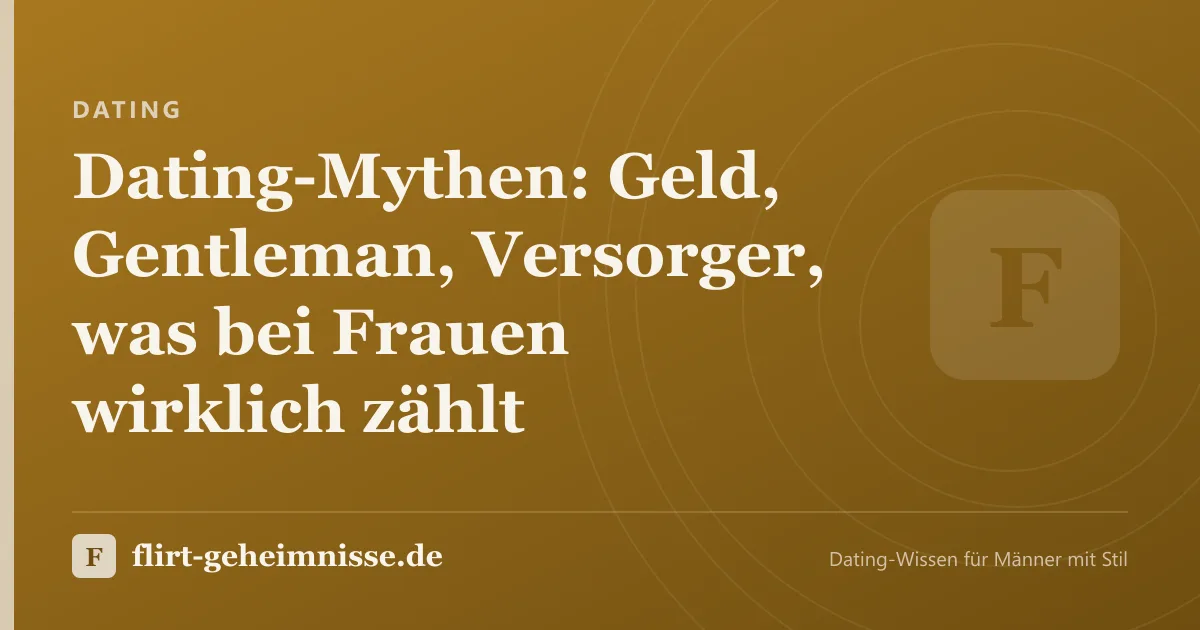 Dating: Dating-Mythen: Geld, Gentleman, Versorger, was bei Frauen wirklich zählt