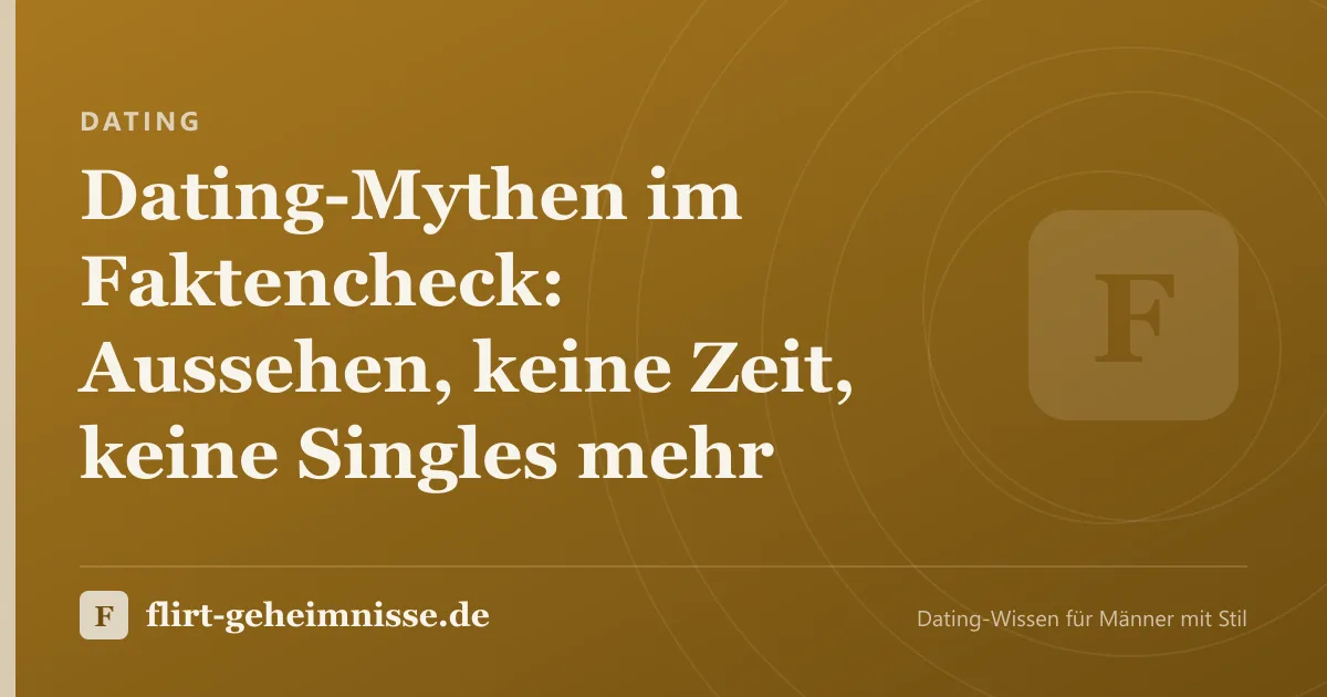Dating: Dating-Mythen im Faktencheck: Aussehen, keine Zeit, keine Singles mehr