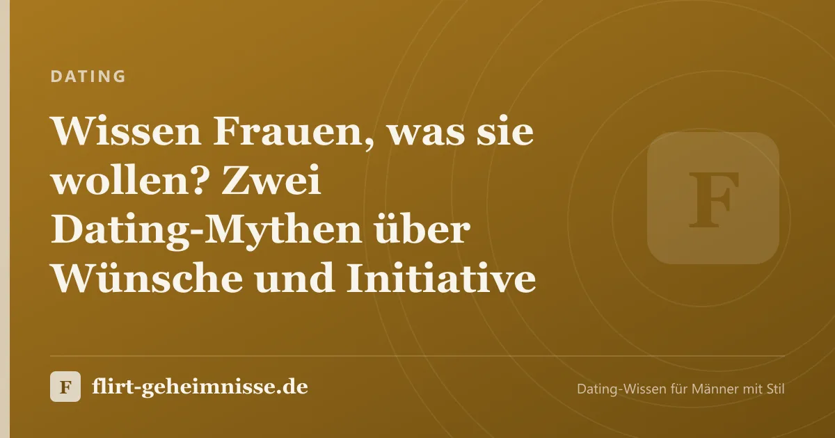 Dating: Wissen Frauen, was sie wollen? Zwei Dating-Mythen über Wünsche und Initiative