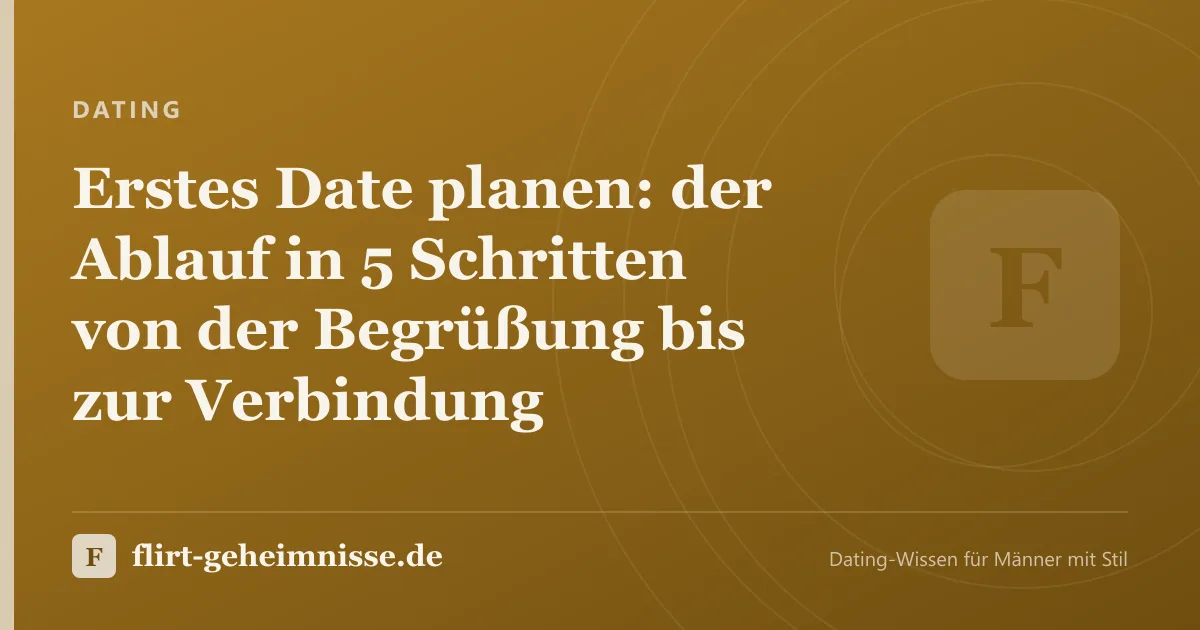 Dating: Erstes Date planen: der Ablauf in 5 Schritten von der Begrüßung bis zur Verbindung