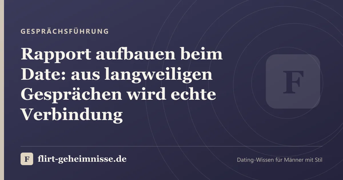 Gesprächsführung: Rapport aufbauen beim Date: aus langweiligen Gesprächen wird echte Verbindung